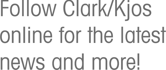 Follow Clark/Kjos online for the latest news and more!